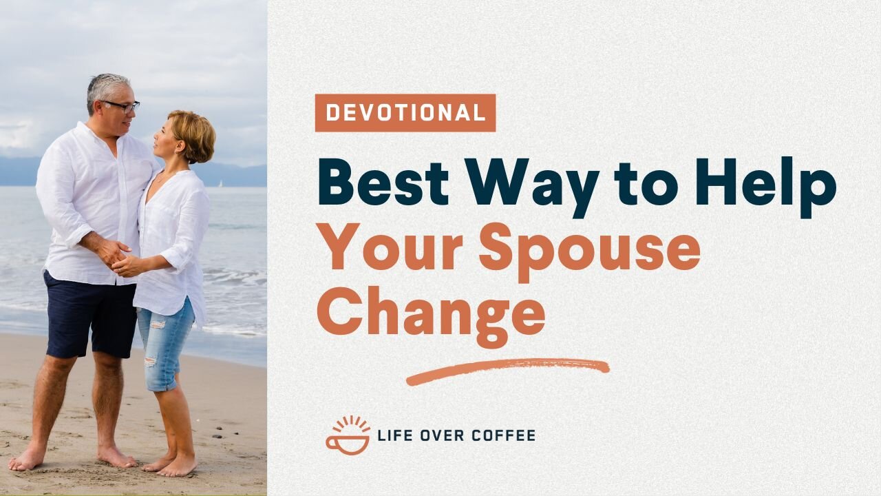 Marriage Day 20: Best Way to Help Your Spouse Change