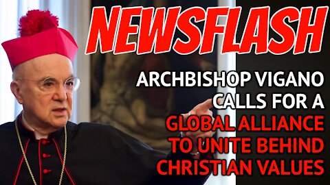 NEWSFLASH: Vigano Issues a Desperate Plea to Save Humanity by Uniting in a Global Alliance!