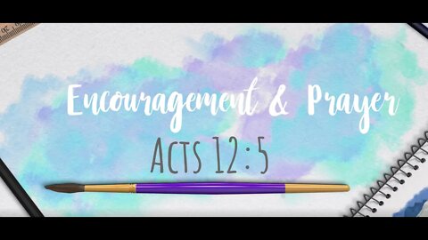 Encouragement and Prayer - Acts 12:5