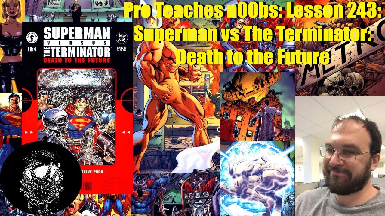 Pro Teaches n00bs: Lesson 243: Superman vs The Terminator: Death to the Future