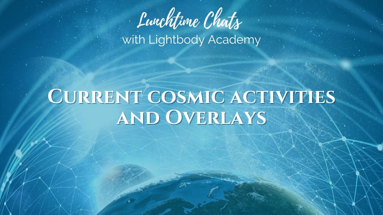 Lunchtime Chats episode 162: Current cosmic activities and Overlays