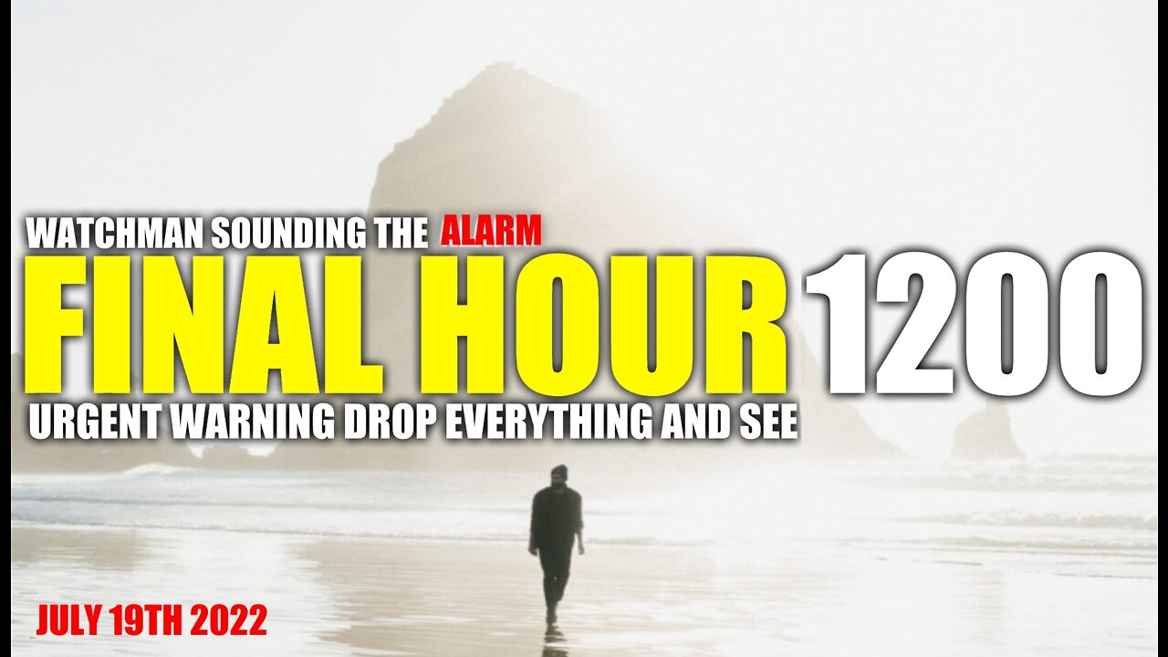 FINAL HOUR 1200 - URGENT WARNING DROP EVERYTHING AND SEE - WATCHMAN SOUNDING THE ALARM