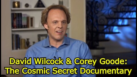 David Wilcock & Corey Goode: The Cosmic Secret Documentary!