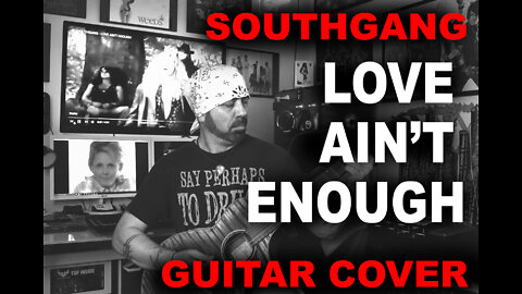 SouthGang - Love Ain't Enough Guitar Cover