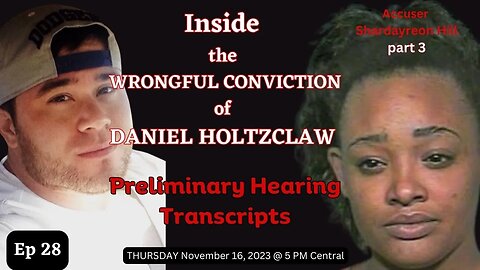 Inside the Wrongful Conviction of Daniel Holtzclaw | Ep 28 | Shardayreon Hill Preliminary Transcript
