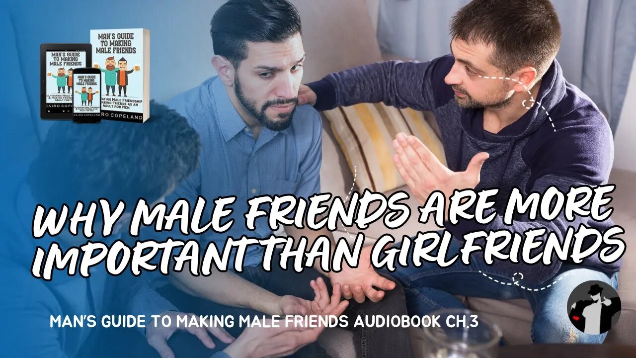 What Male Friends Can Do for You that Women cannot (Man's Guide to Making Male Friends Ch. 3)