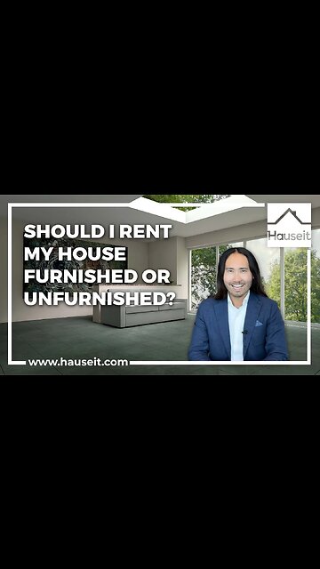 Should I Rent My House Furnished or Unfurnished?