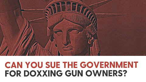 Can you sue the government for doxxing gun owners?