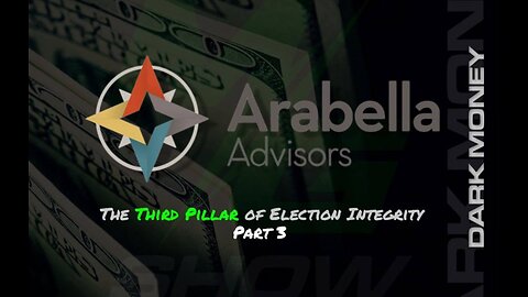 PART 3: ARABELLA ADVISORS THE THIRD PILLAR OF ELECTION INTEGRITY. 