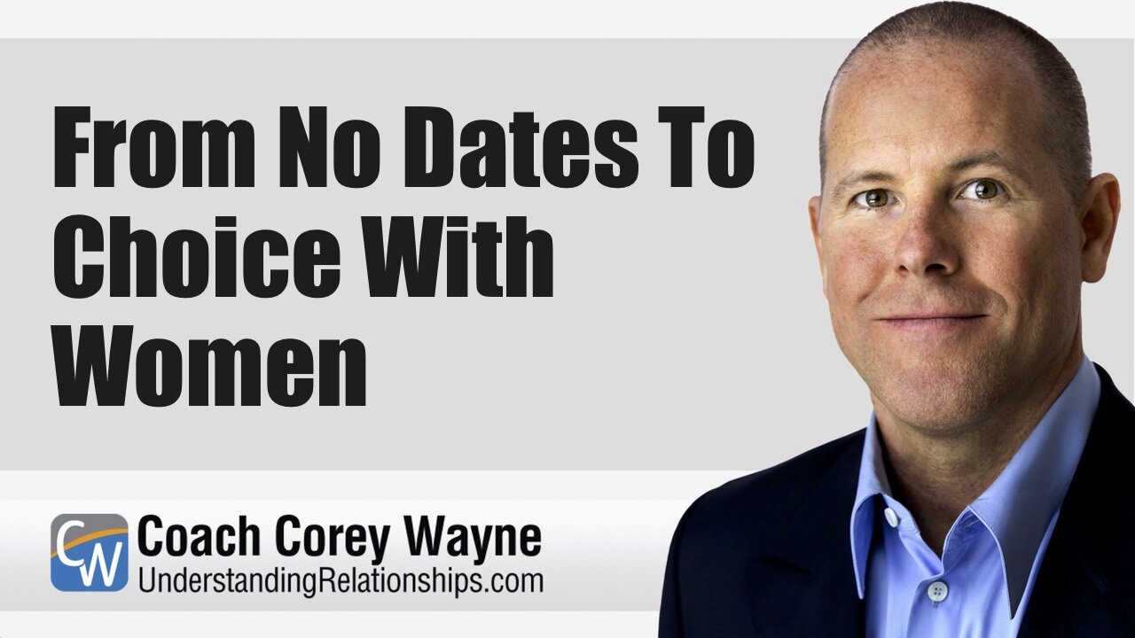 From No Dates To Choice With Women