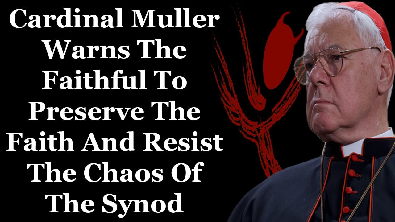 Cardinal Muller Warns The Faithful To Preserve The Faith And Resist The Chaos Of The Synod