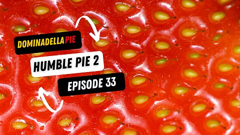 DOMINADELLA PIE PODCAST EP. 33 - HUMBLE PIE 2