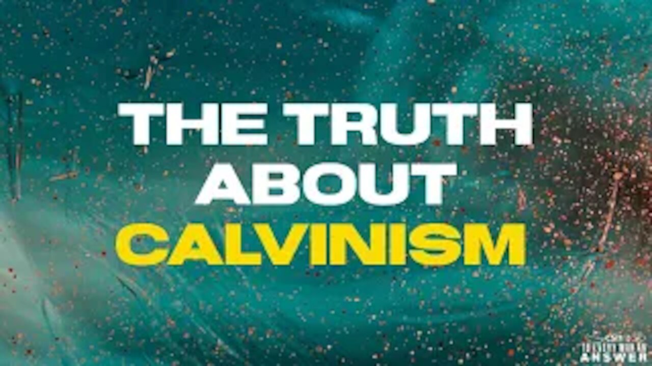 The Truth About Calvinism