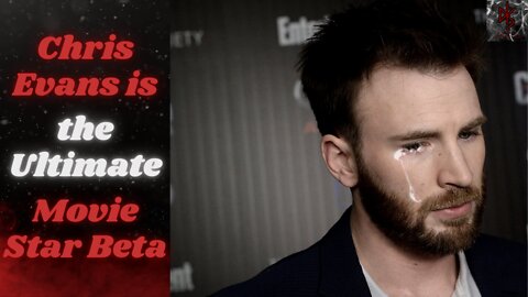 Chris Evans: Hollywood's Ultimate "Beta Male"