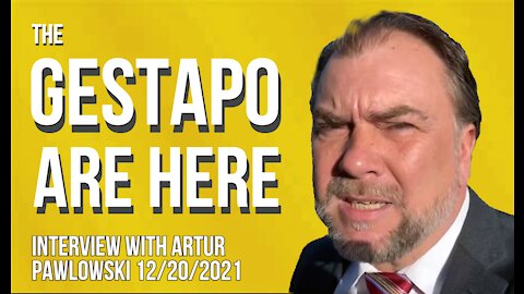 THE GESTAPO ARE HERE (Interview with Artur Pawlowski 12/20/2021)