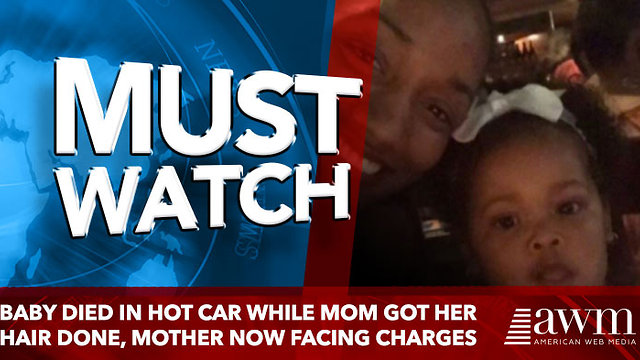 Baby died in hot car while mom got her hair done, mother now facing charges