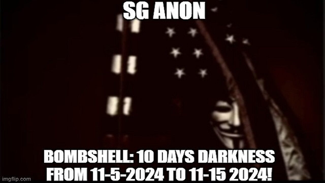 SG Anon: BOMBSHELL: 10 Days Darkness From 11-5-2024 To 11-15 2024!