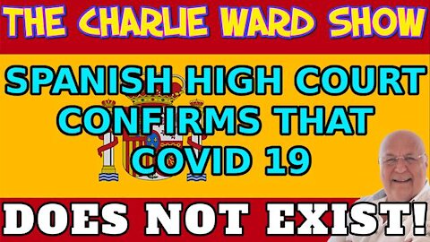 BREAKING NEWS! SPANISH HIGH COURT CONFIRMS THAT COVID 19 DOES NOT EXIST! WITH CHARLIE WARD