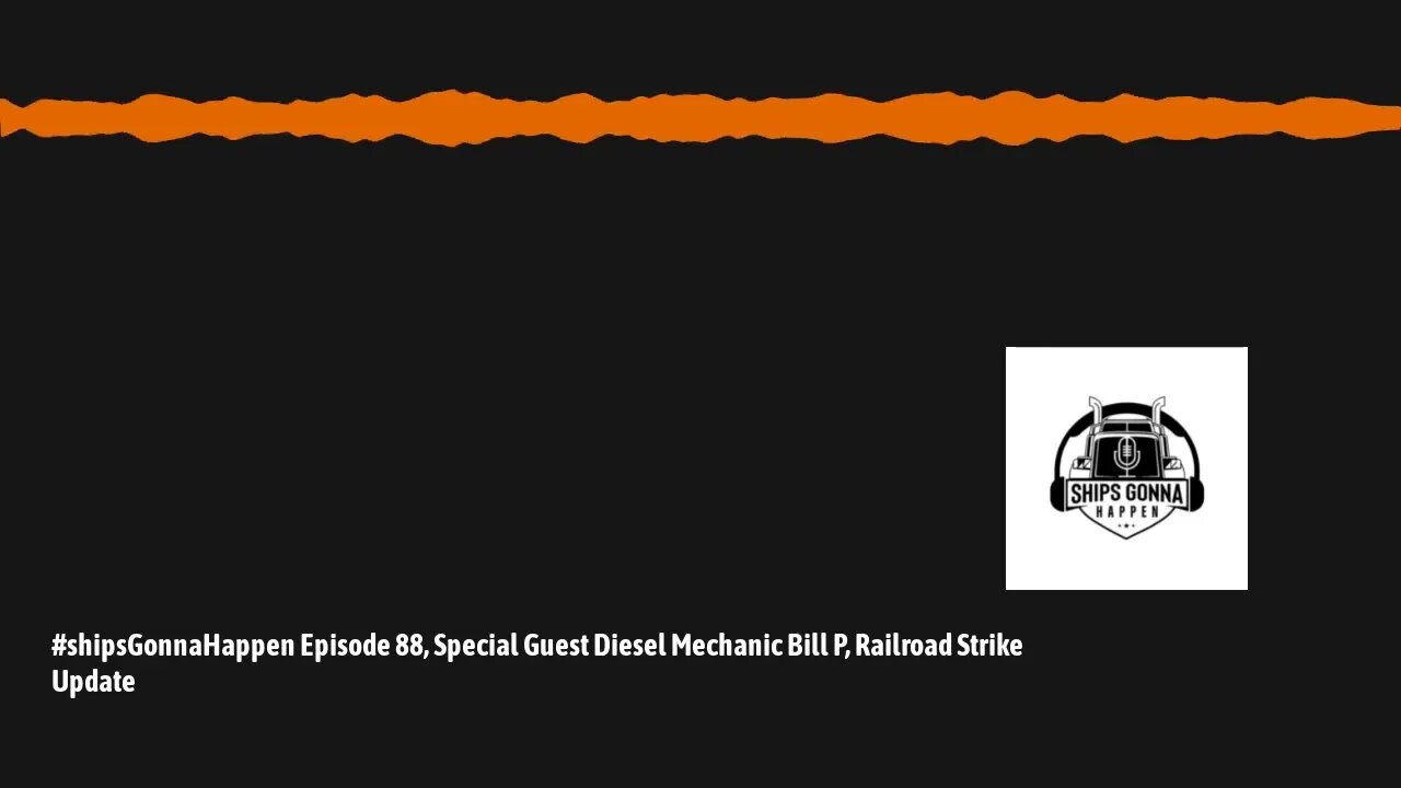 December 03 - ShipsGonnaHappen #88, Interview with Diesel Mechanic Bill P, Rail Road Strike Update