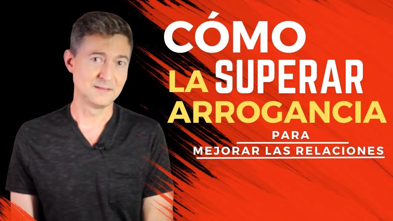 Como superar la arrogancia y mejorar tus relaciones personales?