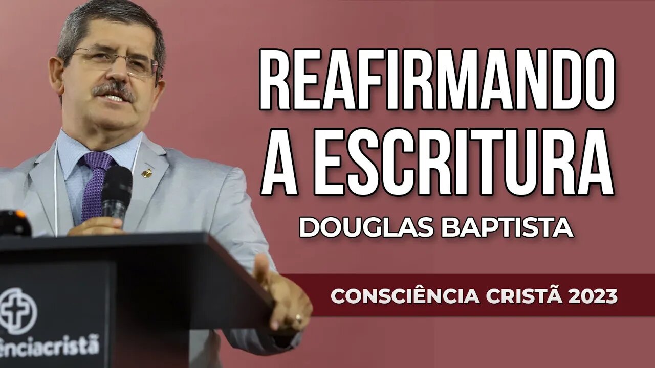 REAFIRMANDO A ESCRITURA | Douglas Baptista