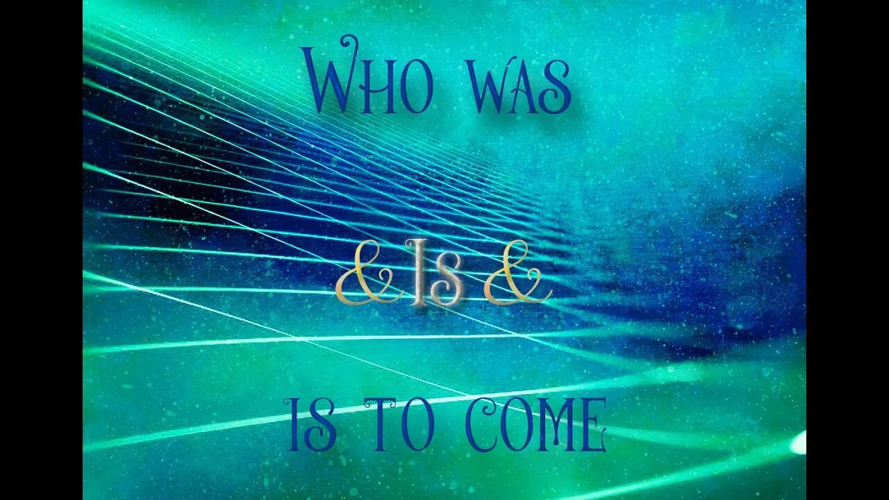 Who was and is and is to come