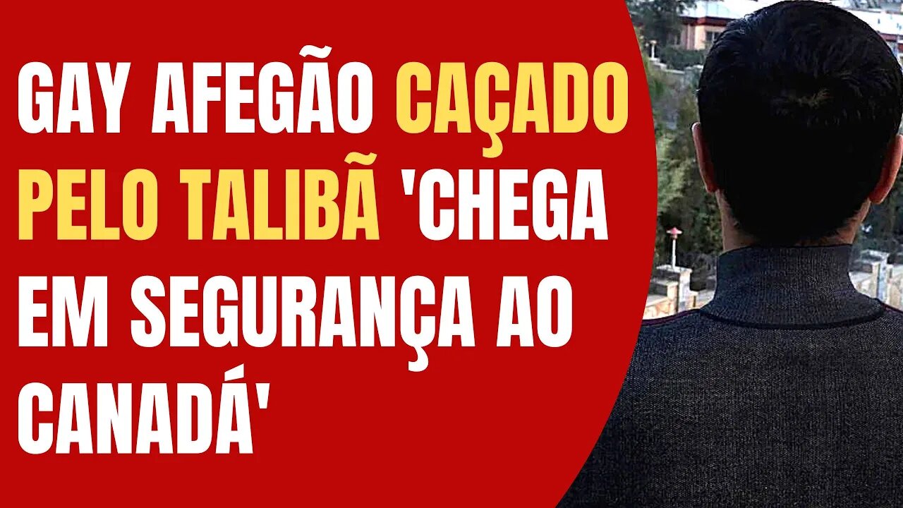 GAY AFEGÃO CAÇADO PELO TALIBÃ CHEGA EM SEGURANÇA AO CANADÁ