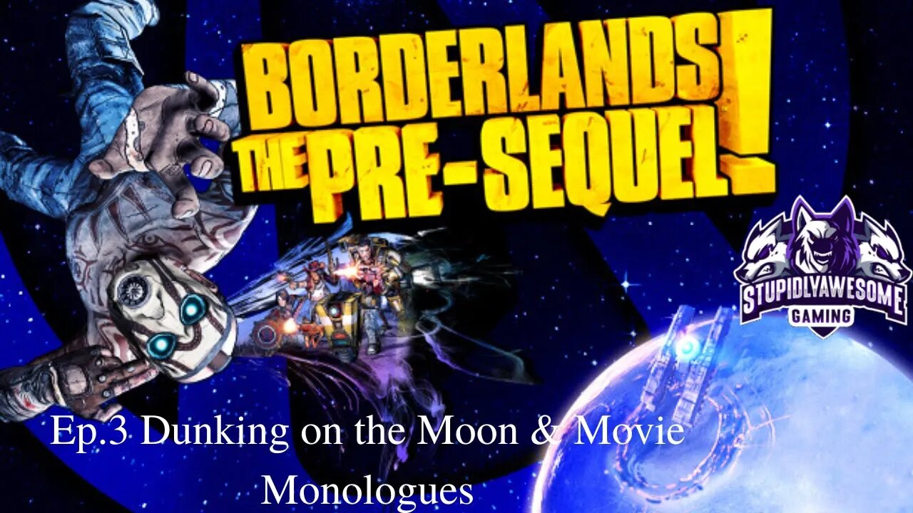 Borderlands Pre Sequel ep 3 Dunking on the Moon & Movie Monologues