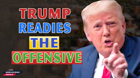 x22 Report Today - Trump Readies The Offensive