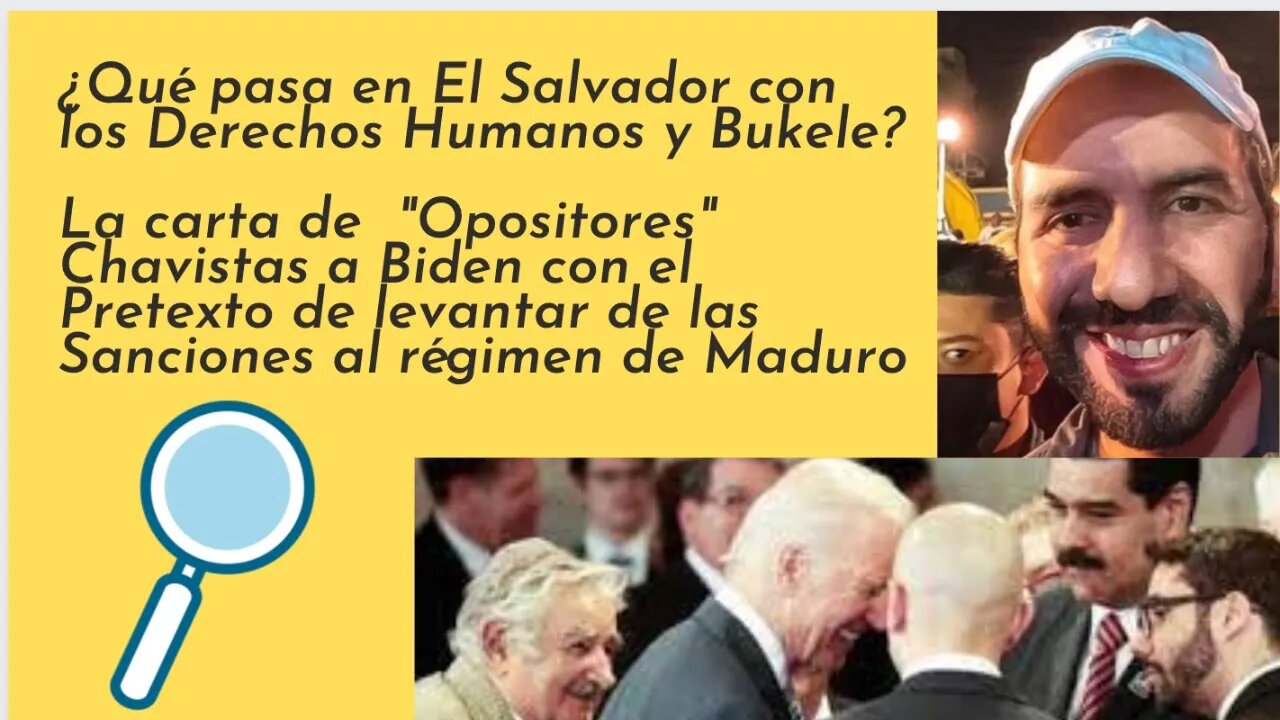 1) ¿QUÉ PASA CON BUKELE Y LOS DD.HH? 2) LA CARTA DE OPOSITORES (CHAVISTAS) A BIDEN