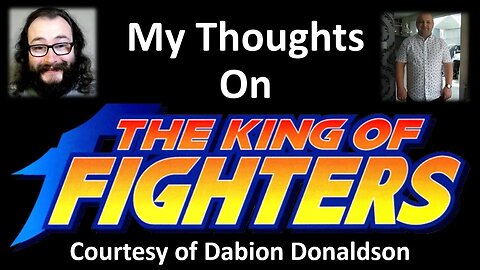 My Thoughts on The King of Fighters (Courtesy of Dabion Donaldson)