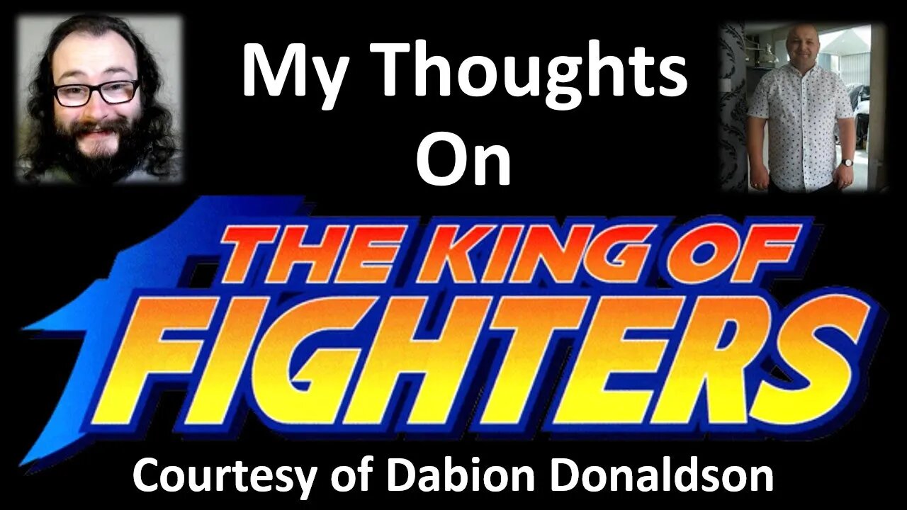My Thoughts on The King of Fighters (Courtesy of Dabion Donaldson)