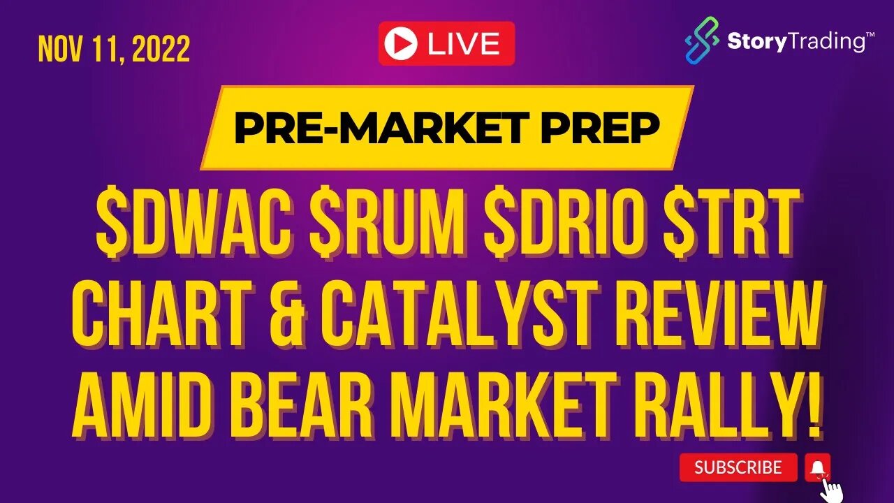 11/11/22 PreMarket Prep: $DWAC $RUM $DRIO $TRT Chart & Catalyst Review amid Bear Market Rally!