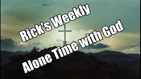 Rick's weekly alone time with God - Week of Sept. 30th