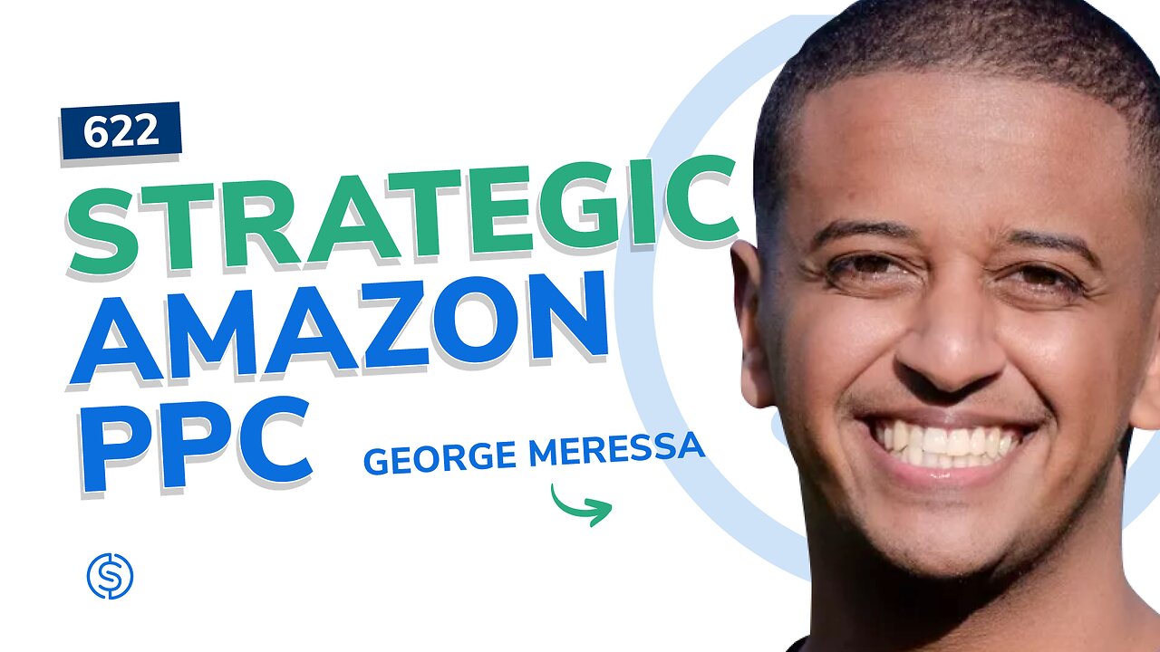 Strategic PPC for Amazon Sellers | SSP #622