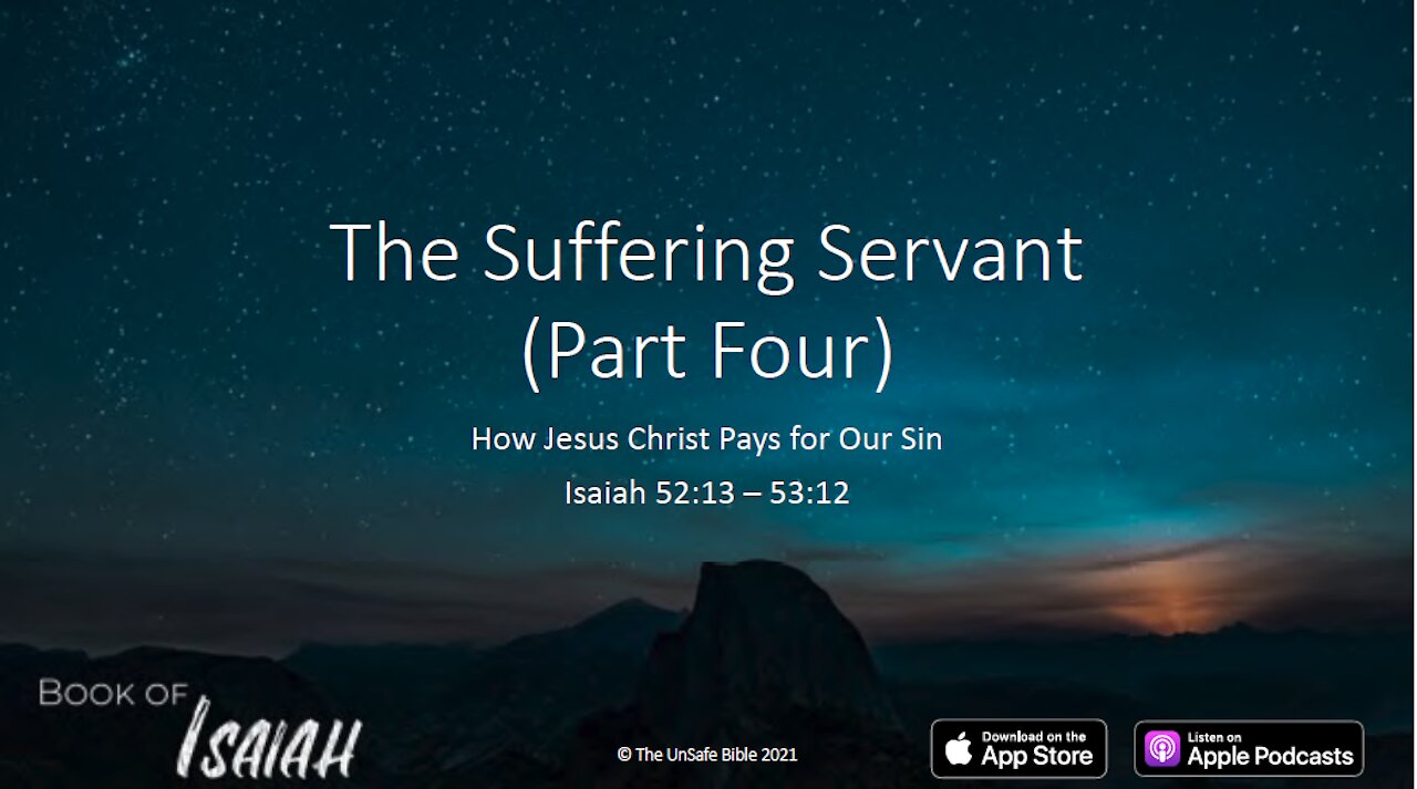 Isaiah 52:13 - 53:12 The Suffering Servant (Part Four)