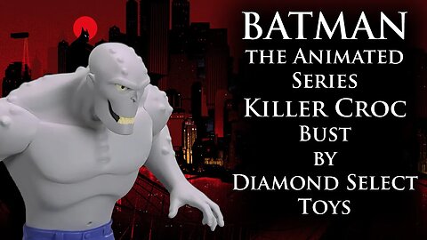 Unboxing: BATMAN the Animated Series Killer Croc Bust by Diamond Select Toys