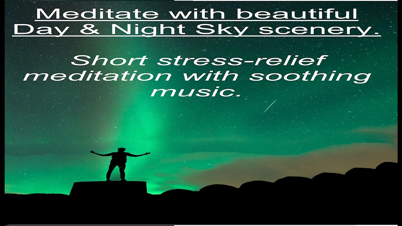 Meditate with beautiful Day & Night Sky scenery.