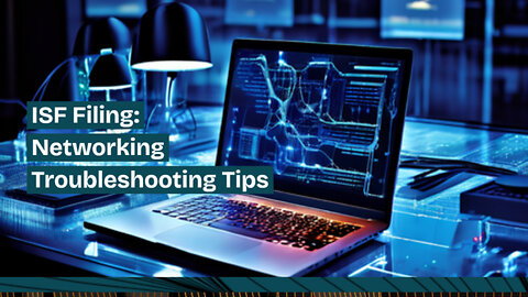 Mastering ISF Filing: Essential Tips for Computer Networking Troubleshooting