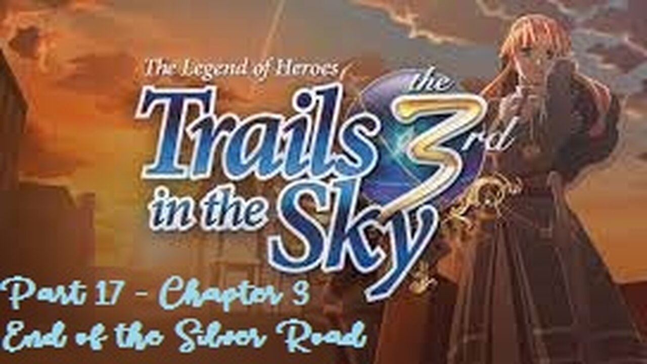 The Legend of Heroes Trails in the Sky the 3rd - Part 17 - Chapter 3 - End of the Silver Road