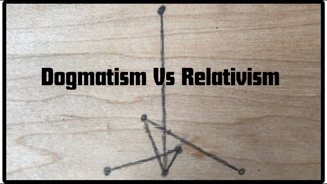 Dogmatism Vs Relativism