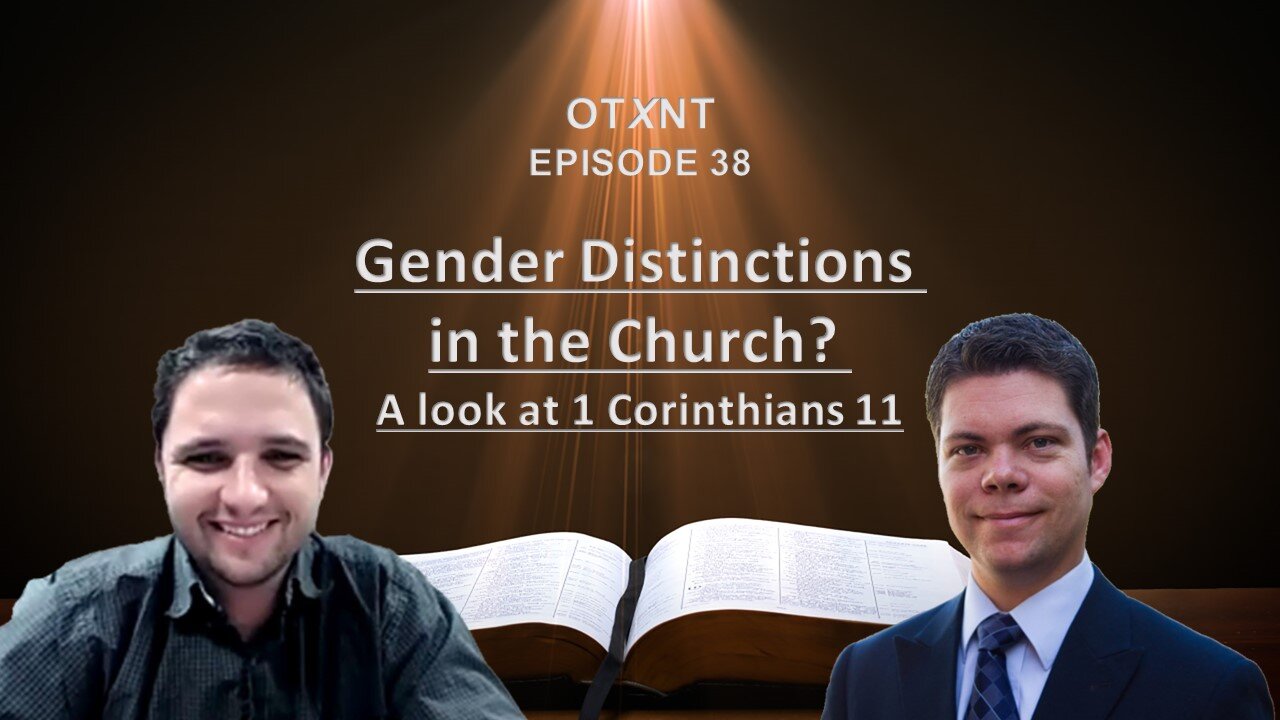 OTXNT 38: Gender Distinctions in the Church? - A look at 1 Cor. 11 (pt. 1)