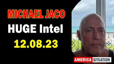 Michael Jaco HUGE Intel 12.8.23: "Nothing Will Stop What Is Coming"