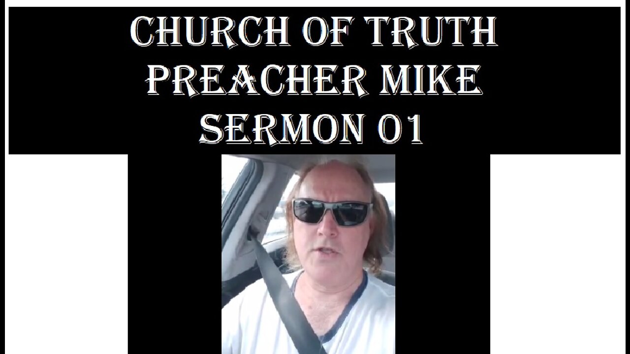 Church Of Truth - Preacher Mike, Sermon 01