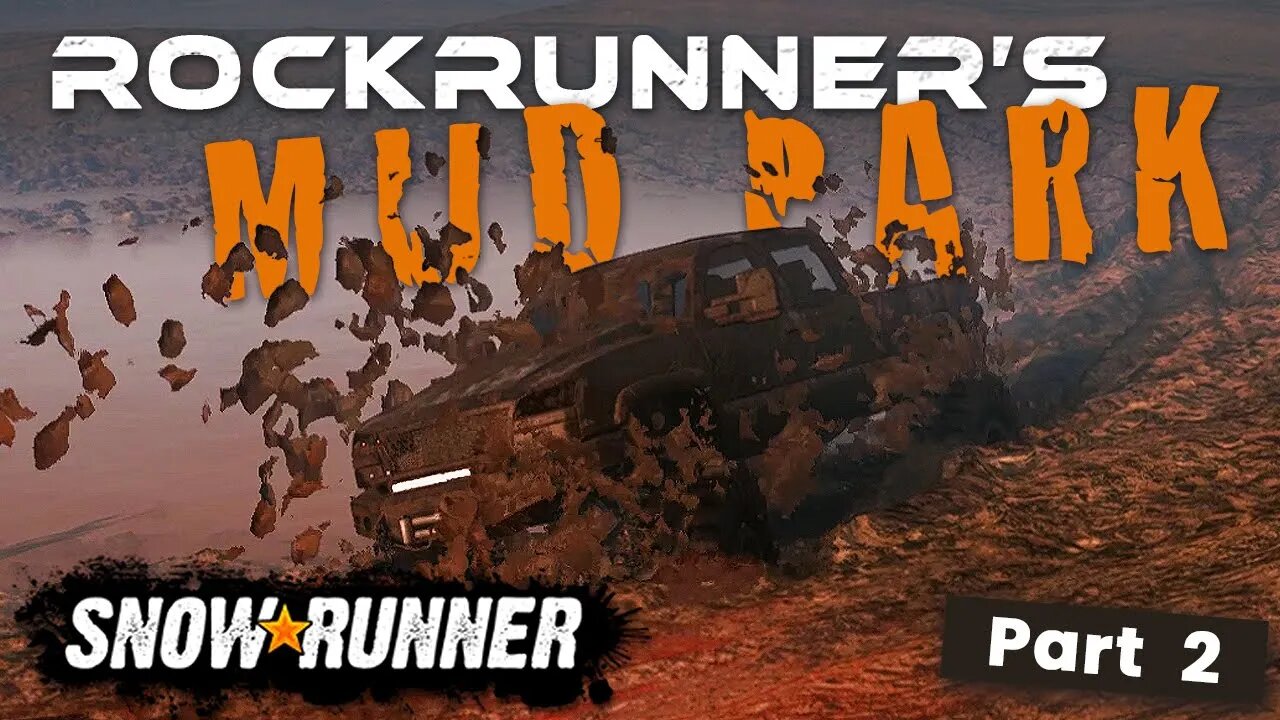 SNOWRUNNER | EXPLORING ROCKRUNNER'S MUD PARK | PART 2