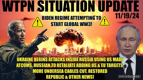 WTPN SIT/UP “UKRAINE ATTACKS RUSSIA W/US ATCOMS, VT INTEL, UNDERSEA CABLES CUT & MORE”