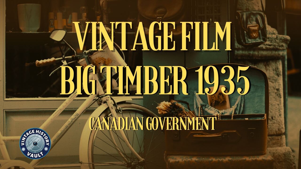 Vintage Film Big Timber 1935 Canadian Government.