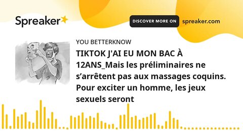 TIKTOK J'AI EU MON BAC À 12ANS_Mais les préliminaires ne s’arrêtent pas aux massages coquins. Pour e