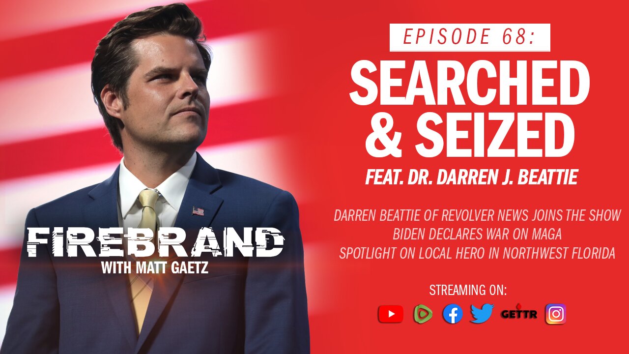 Episode 68 LIVE: Searched & Seized (feat. Dr. Darren J. Beattie) – Firebrand with Matt Gaetz