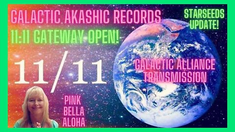 Seeing 11:11? * 11:11 Gateway is OPEN! * STARSEEDS Update * GALACTIC Alliance * Akashic Records